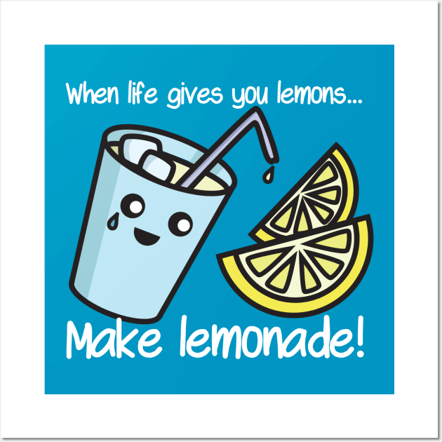 When life gives you lemons… make lemonade! Wall Art by Lauramazing